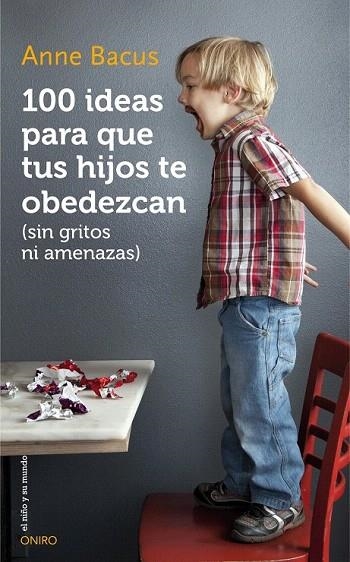 100 IDEAS PARA QUE TUS HIJOS TE OBEDEZCAN (SIN GRITOS NI AMENAZAS) | 9788497547543 | BACUS, ANNE | Llibreria La Gralla | Librería online de Granollers