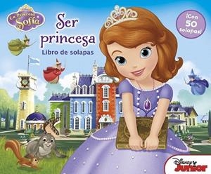 SER PRINCESA. LA PRINCESA SOFÍA. LIBRO DE SOLAPAS | 9788499515007 | DISNEY | Llibreria La Gralla | Llibreria online de Granollers