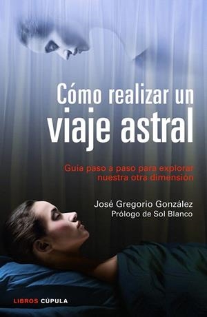 CÓMO REALIZAR UN VIAJE ASTRAL | 9788448018719 | GONZÁLEZ, JOSÉ GREGORIO  | Llibreria La Gralla | Librería online de Granollers