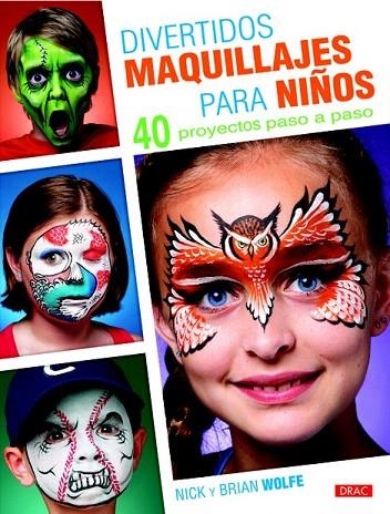 DIVERTIDOS MAQUILLAJES PARA NIÑOS.40 PROYECTOS PASO A PASO | 9788498743685 | WOLFE, NICK / WOLFE, BRIAN | Llibreria La Gralla | Librería online de Granollers