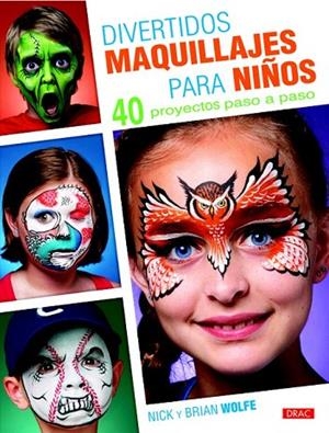 DIVERTIDOS MAQUILLAJES PARA NIÑOS.40 PROYECTOS PASO A PASO | 9788498743685 | WOLFE, NICK / WOLFE, BRIAN | Llibreria La Gralla | Librería online de Granollers