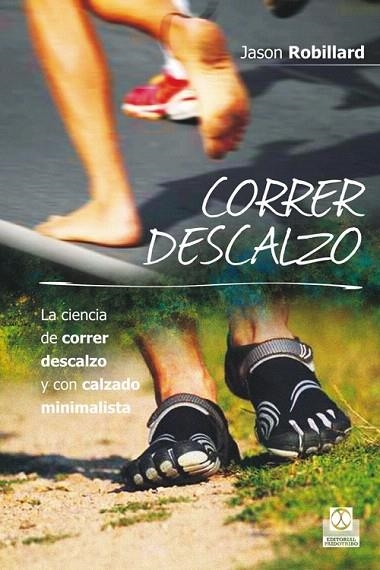 CORRER DESCALZO. LA CIENCIA DE CORRER DESCALZO Y CON CALZADO MINIMALISTA | 9788499104553 | ROBILLARD, JASON | Llibreria La Gralla | Librería online de Granollers