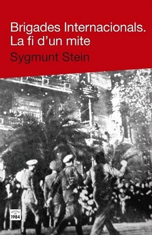 BRIGADES INTERNACIONALS. LA FI D'UN MITE | 9788415835271 | STEIN, SYGMUNT | Llibreria La Gralla | Llibreria online de Granollers