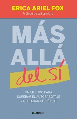 MÁS ALLÁ DEL SÍ.UN MÉTODO PARA SUPERAR EL AUTOSABOTAJE Y NEGOCIAR CON ÉXITO | 9788415431275 | FOX, ERICA ARIEL | Llibreria La Gralla | Librería online de Granollers