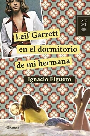 LEIF GARRETT EN EL DORMITORIO DE MI HERMANA | 9788408124726 | ELGUERO, IGNACIO | Llibreria La Gralla | Llibreria online de Granollers