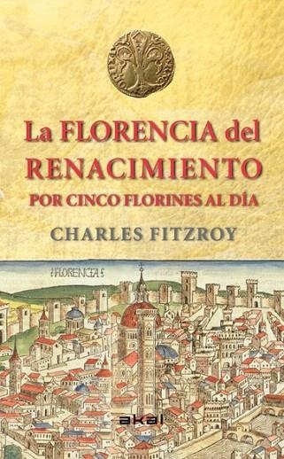 FLORENCIA DEL RENACIMIENTO POR CINCO FLORINES AL DÍA, LA | 9788446039266 | FITZROY, CHARLES | Llibreria La Gralla | Librería online de Granollers