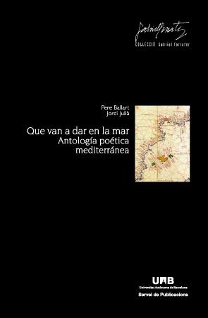 QUE VAN A DAR EN LA MAR. ANTOLOGÍA POÉTICA MEDITERRÁNEA | 9788449038976 | BALLART, PERE / JULIÀ, JORDI | Llibreria La Gralla | Librería online de Granollers