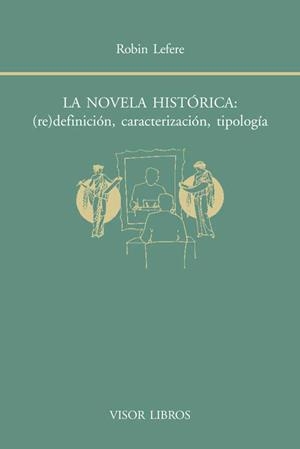 LA NOVELA HISTÓRICA: (RE)DEFINICIÓN, CARACTERIZACIÓN, TIPOLOGÍA | 9788498951493 | LEFERE, ROBIN | Llibreria La Gralla | Llibreria online de Granollers