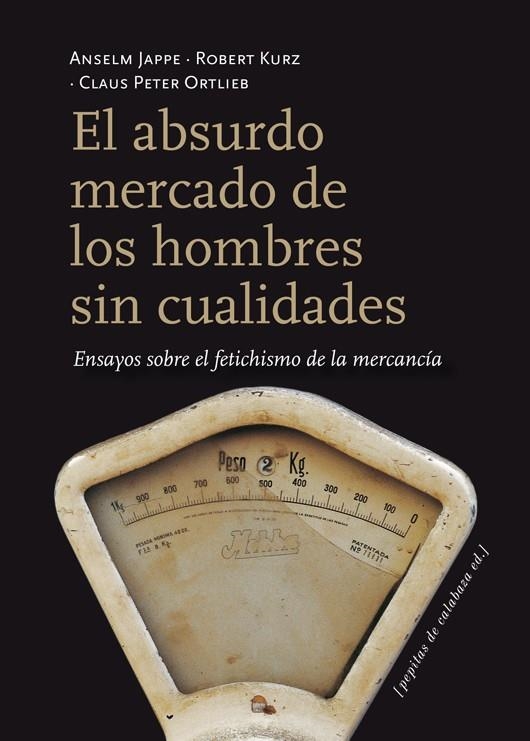 ABSURDO MERCADO DE LOS HOMBRES SIN CUALIDADES, EL | 9788415862116 | JAPPE, ANSELM/KURZ, ROBERT/ORTLIEB, CLAUS PETER | Llibreria La Gralla | Librería online de Granollers