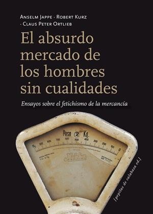 ABSURDO MERCADO DE LOS HOMBRES SIN CUALIDADES, EL | 9788415862116 | JAPPE, ANSELM/KURZ, ROBERT/ORTLIEB, CLAUS PETER | Llibreria La Gralla | Llibreria online de Granollers