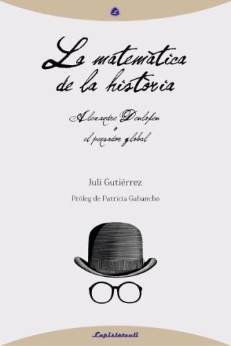 MATEMÀTICA DE LA HISTÒRIA. ALEXANDRE DEULOFEU O EL PENSADOR GLOBAL | 9788493908089 | GUTIERREZ, JULI | Llibreria La Gralla | Librería online de Granollers