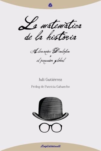 MATEMÀTICA DE LA HISTÒRIA. ALEXANDRE DEULOFEU O EL PENSADOR GLOBAL | 9788493908089 | GUTIERREZ, JULI  | Llibreria La Gralla | Llibreria online de Granollers