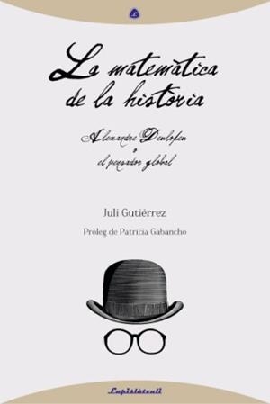 MATEMÀTICA DE LA HISTÒRIA. ALEXANDRE DEULOFEU O EL PENSADOR GLOBAL | 9788493908089 | GUTIERREZ, JULI | Llibreria La Gralla | Llibreria online de Granollers