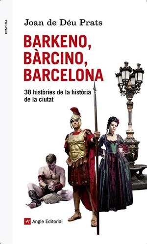 BARKENO BÀRCINO BARCELONA. 38 HISTÒRIES DE LA HISTÒRIA DE LA CIUTAT | 9788415695608 | PRATS, JOAN DE DÉU | Llibreria La Gralla | Librería online de Granollers