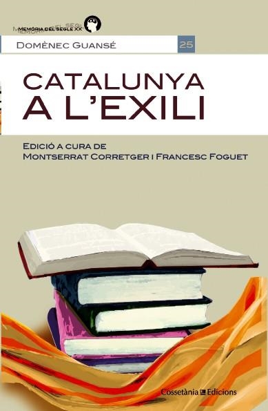 CATALUNYA A L'EXILI (MEMÒRIA DEL SEGLE XX,25) | 9788490342121 | GUANSÉ, DOMÈNECH | Llibreria La Gralla | Llibreria online de Granollers