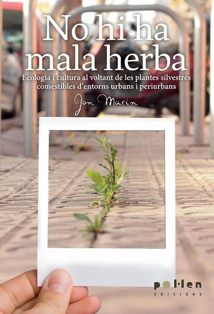 NO HI HA MALA HERBA.ECOLOGIA I CULTURA AL VOLTANT DE LES PLANTES SILVESTRES COMESTIBLES | 9788486469603 | MARÍN, JON | Llibreria La Gralla | Llibreria online de Granollers