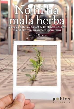 NO HI HA MALA HERBA.ECOLOGIA I CULTURA AL VOLTANT DE LES PLANTES SILVESTRES COMESTIBLES | 9788486469603 | MARÍN, JON | Llibreria La Gralla | Librería online de Granollers