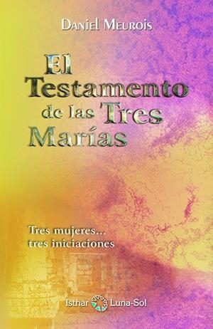 TESTAMENTO DE LAS TRES MARIAS, EL | 9788493837297 | MEUROIS, DANIEL | Llibreria La Gralla | Librería online de Granollers