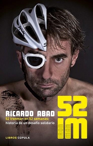 52 IM. 52 IRONMAN EN 52 SEMANAS: HISTORIA DE UN DESAFÍO SOLIDARIO | 9788448018917 | ABAD, RICARDO  | Llibreria La Gralla | Llibreria online de Granollers
