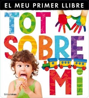 TOT SOBRE MI. EL MEU PRIMER LLIBRE DE SOLAPES | 9788490572337 | Llibreria La Gralla | Librería online de Granollers