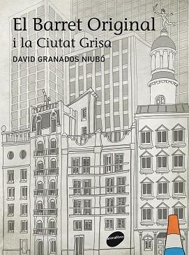 BARRET ORIGINAL I LA CIUTAT GRISA | 9788415975021 | GRANADOS, DAVID | Llibreria La Gralla | Llibreria online de Granollers