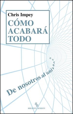 CÓMO ACABARÁ TODO.DE NOSOTROS AL UNIVERSO | 9788494183249 | IMPEY, CHRIS | Llibreria La Gralla | Librería online de Granollers