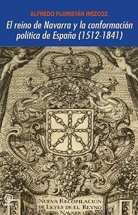 REINO DE NAVARRA Y LA CONFORMACIÓN POLÍTICA DE ESPAÑA (1512-1841) | 9788446029687 | FLORISTÁN, ALFREDO | Llibreria La Gralla | Librería online de Granollers