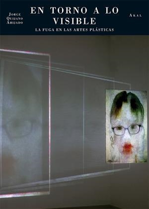 EN TORNO A LO VISIBLE.LA FUGA EN LAS ARTES PLÁSTICAS | 9788446038795 | QUIJANO, JORGE | Llibreria La Gralla | Llibreria online de Granollers