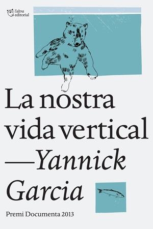 NOSTRA VIDA VERTICAL, LA | 9788494216022 | GARCIA, YANNICK | Llibreria La Gralla | Librería online de Granollers