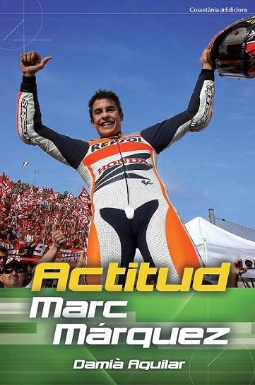 ACTITUD MARC MÁRQUEZ | 9788490342251 | AGUILAR, DAMIÀ | Llibreria La Gralla | Llibreria online de Granollers