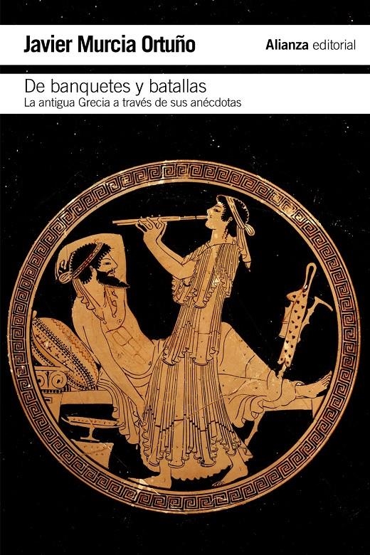 DE BANQUETES Y BATALLAS. LA ANTIGUA GRECIA A TRAVÉS DE SU HISTORIA Y DE SUS ANÉCDOTAS | 9788420684352 | MURCIA ORTUÑO, JAVIER | Llibreria La Gralla | Librería online de Granollers