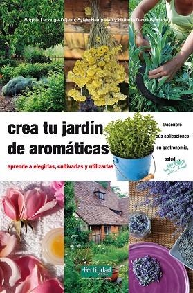 CREA TU JARDIN CON AROMATICAS | 9788494058264 | LAPOUGE-DEJEAN, BRIGITTE; HAMPIKIAN, SYLVIE; DAVID-BERNADAT, NATHALIE | Llibreria La Gralla | Librería online de Granollers