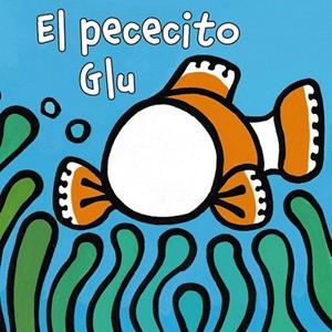 PECECITO GLU, EL | 9788421679548 | VAN DER PUT, KLAARTJE | Llibreria La Gralla | Librería online de Granollers