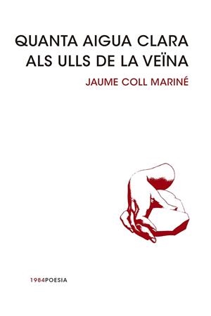 QUANTA AIGUA CLARA ALS ULLS DE LA VEÏNA | 9788415835240 | COLL MARINÉ, JAUME | Llibreria La Gralla | Llibreria online de Granollers