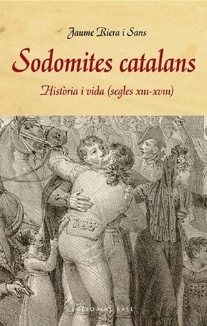 SODOMITES CATALANS. HISTÒRIA I VIDA (S. XIII-XVIII) | 9788415711858 | RIERA I SANS, JAUME | Llibreria La Gralla | Librería online de Granollers