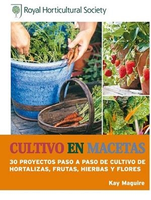 CULTIVO EN MACETAS.30 PROYECTOS PASO A PASO DE CULTIVO DE HORTALIZAS,FRUTAS,HIERBAS Y FLORES | 9788415053385 | MAGUIRE, KAY | Llibreria La Gralla | Librería online de Granollers