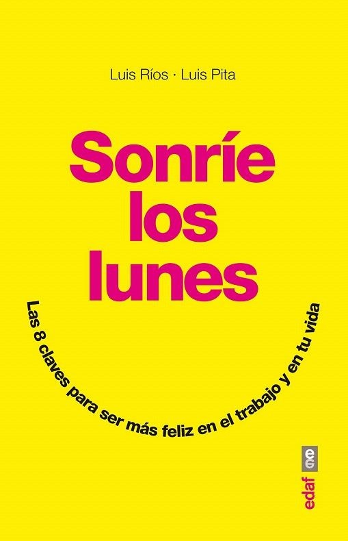 SONRÍE LOS LUNES.LAS 8 CLAVES PARA SER MÁS FELIZ EN EL TRABAJO Y EN TU VIDA | 9788441434004 | RÍOS, LUIS / PITA, LUIS | Llibreria La Gralla | Librería online de Granollers