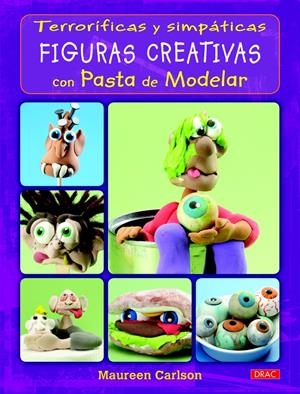 TERRORÍFICAS Y SIMPÁTICAS FIGURAS CREATIVAS CON PASTA DE MODELAR | 9788498743791 | CARLSON, MAUREEN | Llibreria La Gralla | Librería online de Granollers