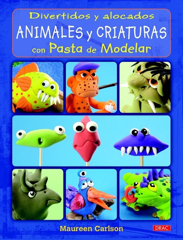 DIVERTIDOS Y ALOCADOS ANIMALES Y CRIATURAS CON PASTA DE MODELAR | 9788498743784 | CARLSON, MAUREEN | Llibreria La Gralla | Librería online de Granollers