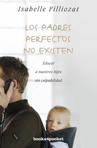PADRES PERFECTOS NO EXISTEN, LOS | 9788415870166 | FILLIOZAT, ISABELLE | Llibreria La Gralla | Librería online de Granollers