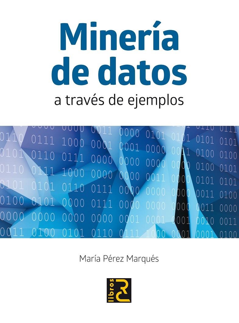 MINERÍA DE DATOS A TRAVÉS DE EJEMPLOS | 9788494180149 | PÉREZ MARQUÉS, MARÍA | Llibreria La Gralla | Librería online de Granollers