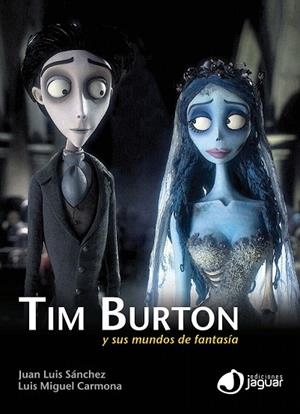 TIM BURTON. Y SUS MUNDOS DE FANTASÍA | 9788415116349 | SÁNCHEZ GONZÁLEZ, JUAN LUIS/CARMONA BARGUILLA, LUIS MIGUEL | Llibreria La Gralla | Librería online de Granollers