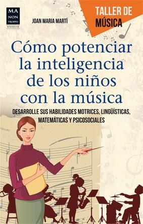 CÓMO POTENCIAR LA INTELIGENCIA DE LOS NIÑOS CON LA MÚSICA | 9788415256625 | MARTÍ, JOAN MARIA | Llibreria La Gralla | Librería online de Granollers