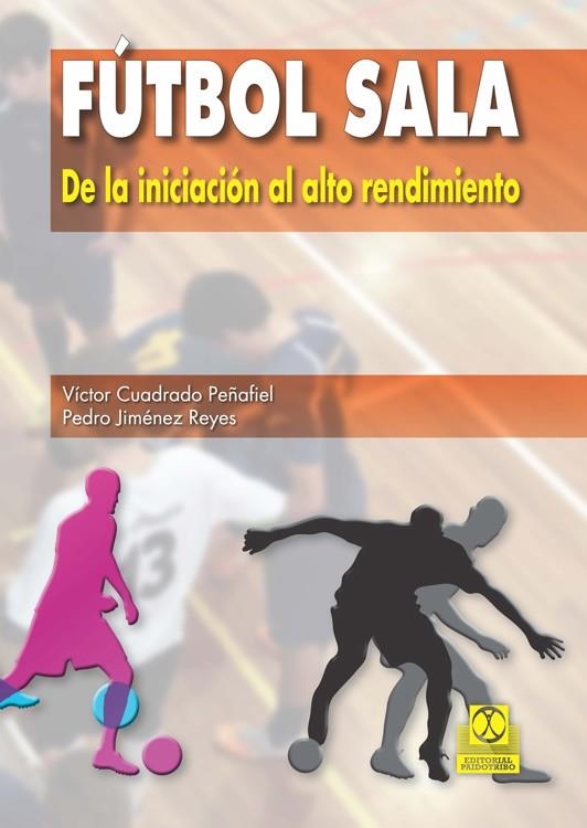 FÚTBOL SALA. DE LA INICIACIÓN AL ALTO RENDIMIENTO | 9788499104652 | CUADRADO, VÍCTOR | Llibreria La Gralla | Librería online de Granollers