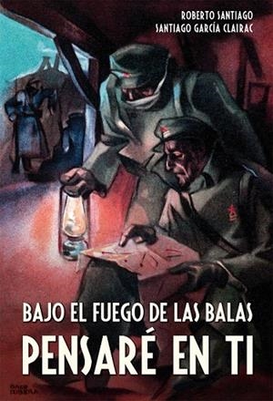 BAJO EL FUEGO DE LAS BALAS PENSARÉ EN TI | 9788468312514 | SANTIAGO, ROBERTO / GARCÍA, SANTIAGO | Llibreria La Gralla | Librería online de Granollers