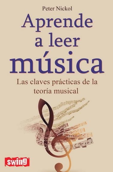 APRENDE A LEER MÚSICA.LAS CLAVES PRÁCTICAS DE LA TEORÍA MUSICAL | 9788496746558 | NICKOL, PETER | Llibreria La Gralla | Llibreria online de Granollers