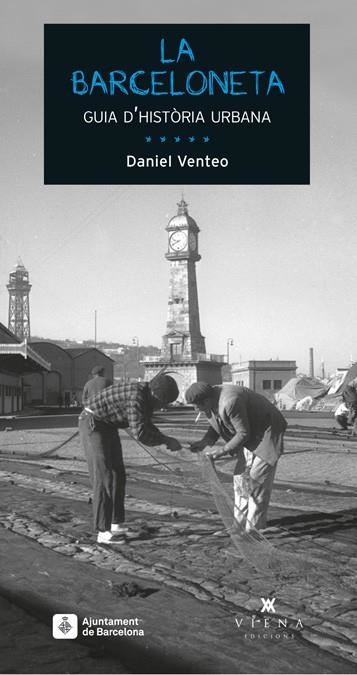 BARCELONETA, LA. GUIA D'HISTÒRIA URBANA | 9788483307717 | VENTEO MELENDREZ, DANIEL | Llibreria La Gralla | Librería online de Granollers