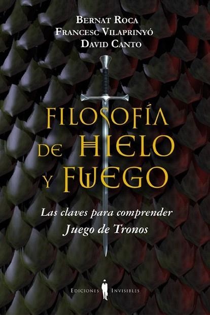 FILOSOFÍA DE HIELO Y FUEGO. LAS CLAVES PARA COMPRENDER JUEGO DE TRONOS | 9788494178917 | ROCA, BERNAT; VILAPRINYÓ, FRANCESC; CANTO, DAVID | Llibreria La Gralla | Llibreria online de Granollers