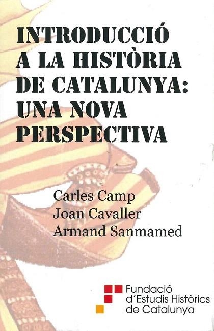 INTRODUCCIÓ A LA HISTÒRIA DE CATALUNYA: UNA NOVA PERSPECTIVA | 9788493668341 | CAMP, CARLES / CAVALLER, JOAN / SANMAMED, ARMAND | Llibreria La Gralla | Librería online de Granollers
