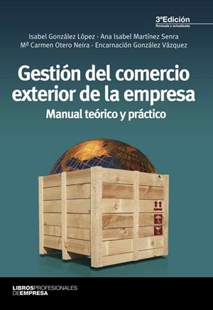 GESTIÓN DEL COMERCIO EXTERIOR DE LA EMPRESA.MANUAL TEÓRICO Y PRÁCTICO (3ª EDICIÓN) | 9788473569989 | GÓNZALES, ISABEL I D'ALTRES | Llibreria La Gralla | Librería online de Granollers